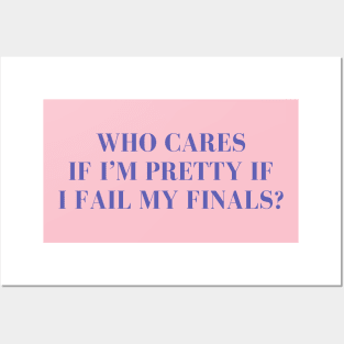 Who cares if I'm pretty if I fail my finals? Posters and Art